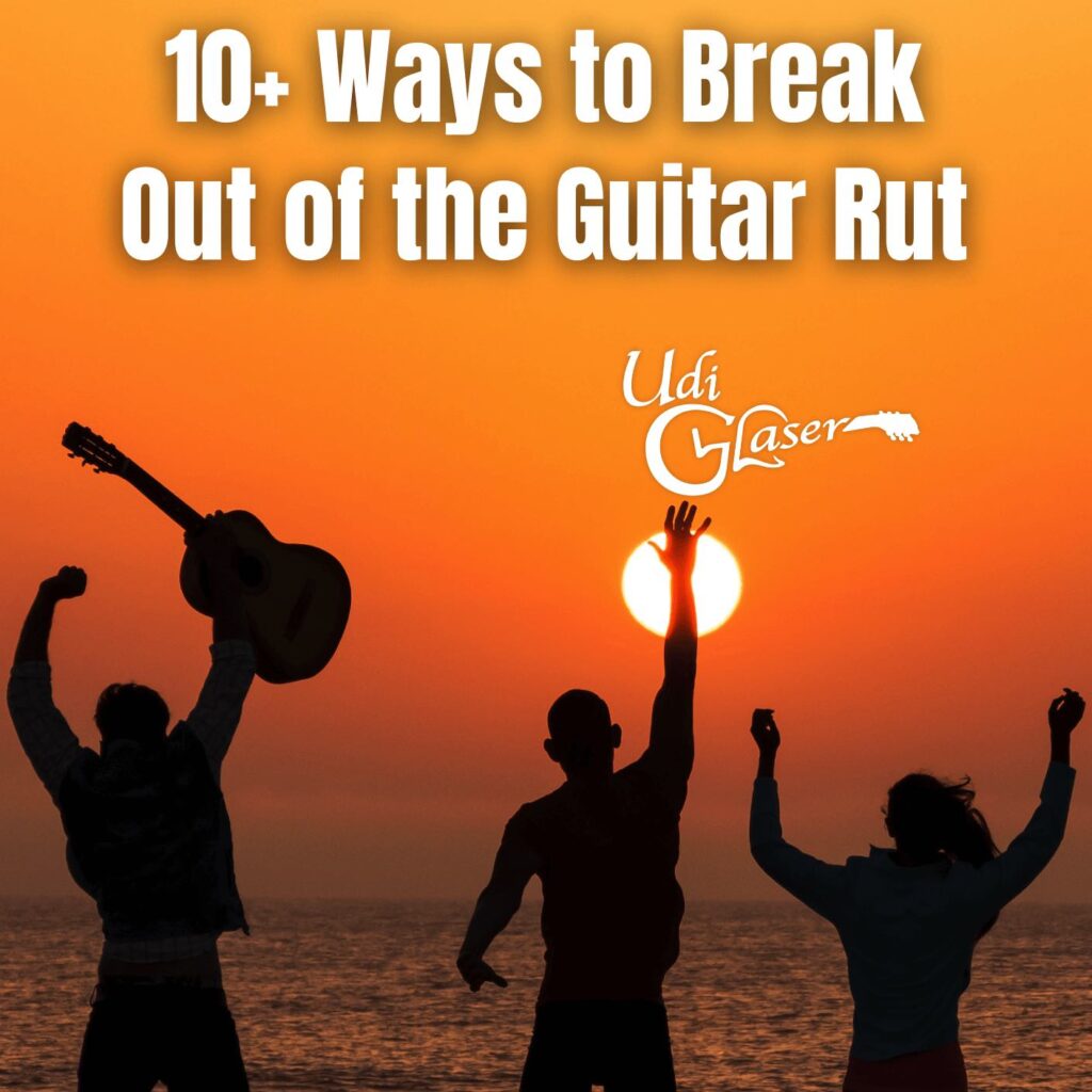 10+ Ways to Break Out of the Guitar Rut